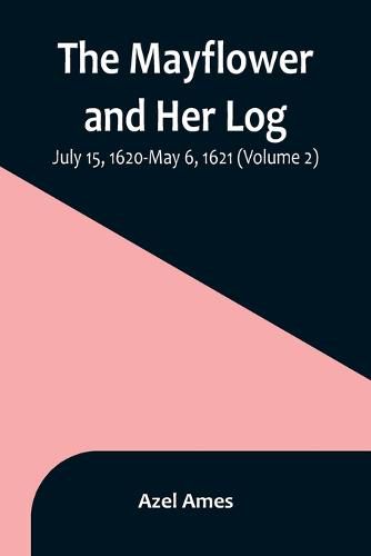 Cover image for The Mayflower and Her Log; July 15, 1620-May 6, 1621 (Volume 2)