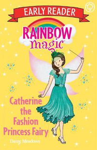 Cover image for Rainbow Magic Early Reader: Catherine the Fashion Princess Fairy