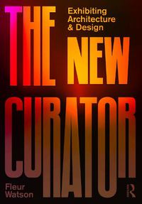 Cover image for The New Curator: Exhibiting Architecture and Design