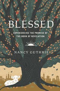 Cover image for Blessed: Experiencing the Promise of the Book of Revelation
