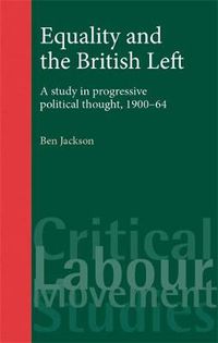 Cover image for Equality and the British Left: A Study in Progressive Thought, 1900-64