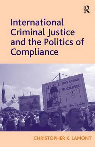 Cover image for International Criminal Justice and the Politics of Compliance