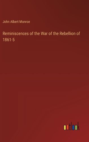 Cover image for Reminiscences of the War of the Rebellion of 1861-5