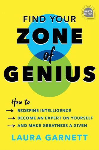 Cover image for Find Your Zone of Genius: How to Redefine Intelligence, Become an Expert on Yourself, and Make Greatness a Given