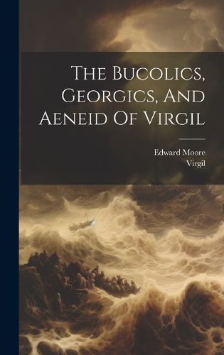 Cover image for The Bucolics, Georgics, And Aeneid Of Virgil