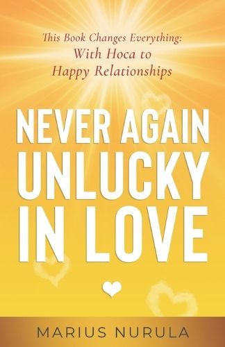 Never Again Unlucky in Love - This Book Changes Everything