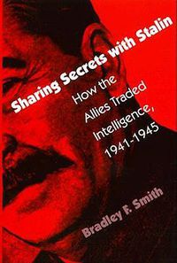 Cover image for Sharing Secrets with Stalin: How the Allies Traded Intelligence, 1941-45