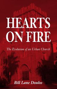 Cover image for Hearts on Fire: The Evolution of an Urban Church