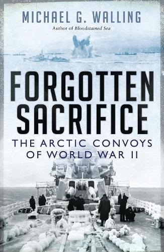 Cover image for Forgotten Sacrifice: The Arctic Convoys of World War II
