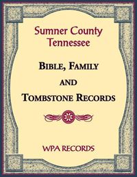 Cover image for Sumner County, Tennessee Bible, Family and Tombstone Records