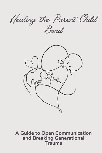 Cover image for Healing the Parent Child Bond