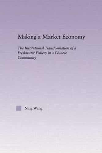 Cover image for Making a Market Economy: The Institutionalizational Transformation of a Freshwater Fishery in a Chinese Community