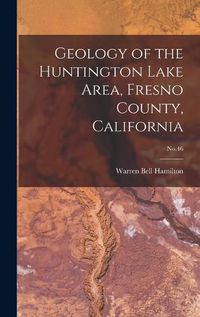 Cover image for Geology of the Huntington Lake Area, Fresno County, California; No.46