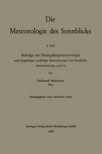 Cover image for Die Meteorologie Des Sonnblicks: Beitrage Zur Hochgebirgsmeteorologie Nach Ergebnissen Sojahriger Beobachtungen Des Sonnblick-Observatoriums, 3106 M