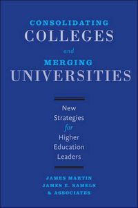 Cover image for Consolidating Colleges and Merging Universities: New Strategies for Higher Education Leaders