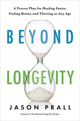 Cover image for Beyond Longevity: A Proven Plan for Healing Faster, Feeling Better and Thriving at Any Age