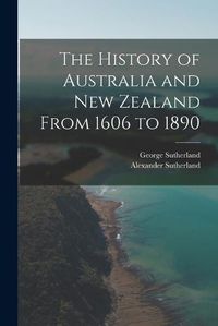 Cover image for The History of Australia and New Zealand From 1606 to 1890