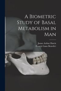 Cover image for A Biometric Study of Basal Metabolism in Man