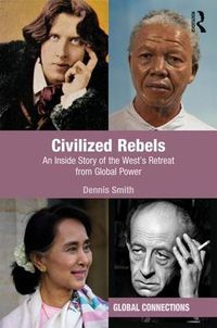 Cover image for Civilized Rebels: An Inside Story of the West's Retreat from Global Power