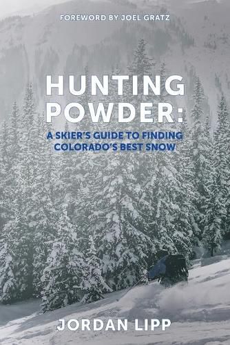 Cover image for Hunting Powder: A Skier's Guide to Finding Colorado's Best Snow