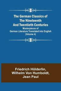 Cover image for The German Classics of the Nineteenth and Twentieth Centuries (Volume 4) Masterpieces of German Literature Translated into English