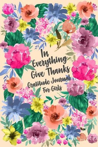 Cover image for In Everything Give Thanks Gratitude Journal for Girls