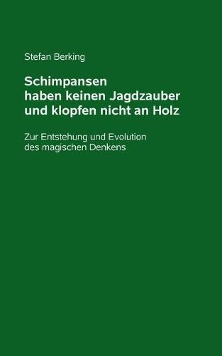 Cover image for Schimpansen haben keinen Jagdzauber und klopfen nicht an Holz: Zur Entstehung und Evolution des magischen Denkens