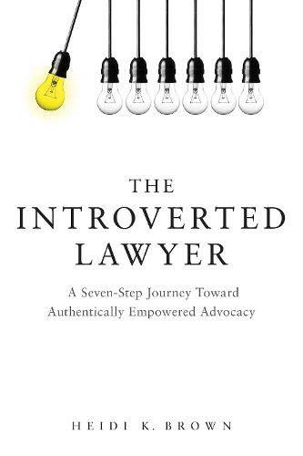Cover image for The Introverted Lawyer: A Seven Step Journey Toward Authentically Empowered Advocacy