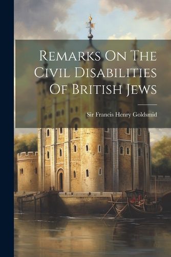 Cover image for Remarks On The Civil Disabilities Of British Jews