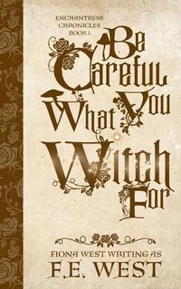 Cover image for Be Careful What You Witch For