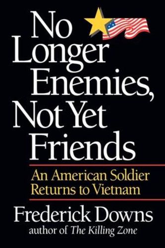 Cover image for No Longer Enemies, Not Yet Friends: An American Soldier Returns to Vietnam