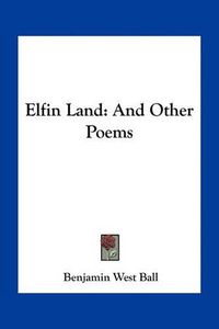 Cover image for Elfin Land: And Other Poems