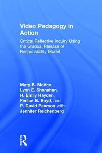 Video Pedagogy in Action: Critical Reflective Inquiry Using the Gradual Release of Responsibility Model