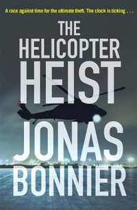 Cover image for The Helicopter Heist: The race-against-time thriller based on an incredible true story