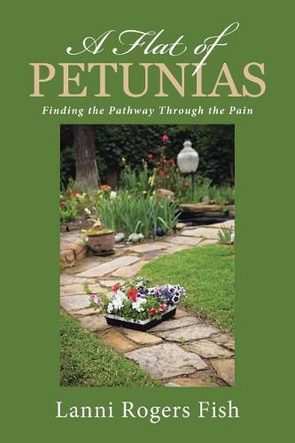 Cover image for A Flat of Petunias: Finding the Pathway Through the Pain