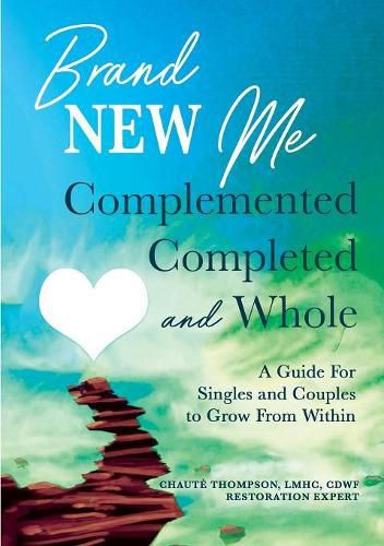 Cover image for Brand New Me: Complemented, Completed and Whole: A Guide for Singles and Couples to Grow from Within