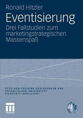 Eventisierung: Drei Fallstudien zum marketingstrategischen Massenspass