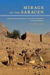 Cover image for Mirage of the Saracen: Christians and Nomads in the Sinai Peninsula in Late Antiquity