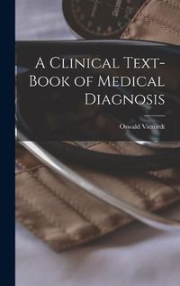 Cover image for A Clinical Text-Book of Medical Diagnosis