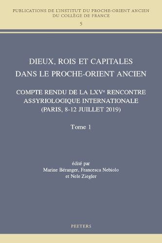 Cover image for Dieux, rois et capitales dans le Proche-Orient ancien: Compte rendu de la LXVe Rencontre Assyriologique Internationale (Paris, 8-12 juillet 2019)