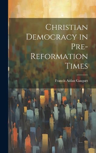 Cover image for Christian Democracy in Pre-reformation Times