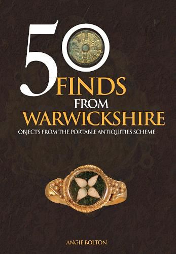 Cover image for 50 Finds From Warwickshire: Objects From the Portable Antiquities Scheme