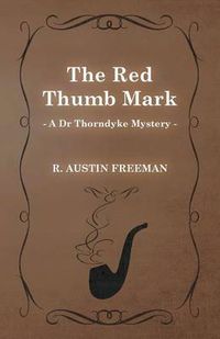Cover image for The Red Thumb Mark (A Dr Thorndyke Mystery)