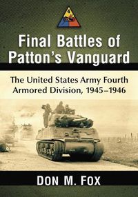 Cover image for Final Battles of Patton's Vanguard: The United States Army Fourth Armored Division, 1945-1946