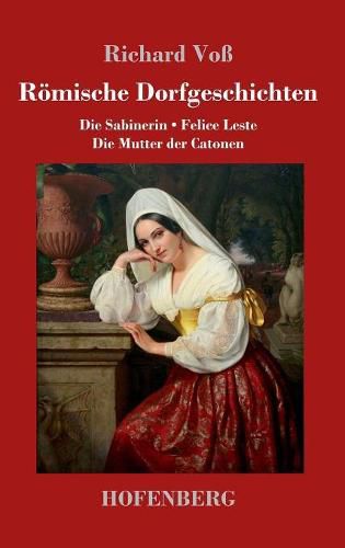 Cover image for Roemische Dorfgeschichten: Die Sabinerin / Felice Leste / Die Mutter der Catonen