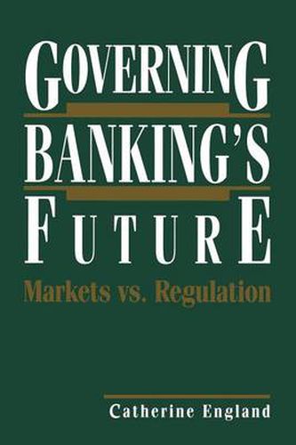 Cover image for Governing Banking's Future: Markets vs. Regulation