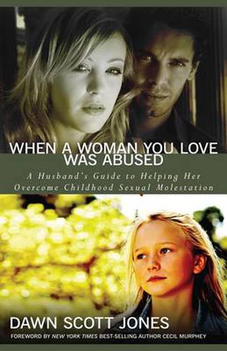 Cover image for When a Woman You Love Was Abused: A Husband's Guide to Helping Her Overcome Childhood Sexual Molestation