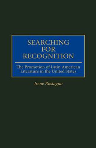 Cover image for Searching for Recognition: The Promotion of Latin American Literature in the United States