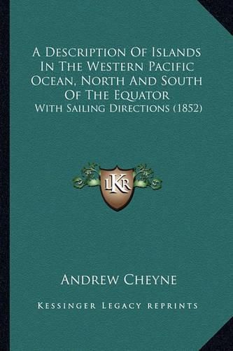 A Description of Islands in the Western Pacific Ocean, North and South of the Equator: With Sailing Directions (1852)