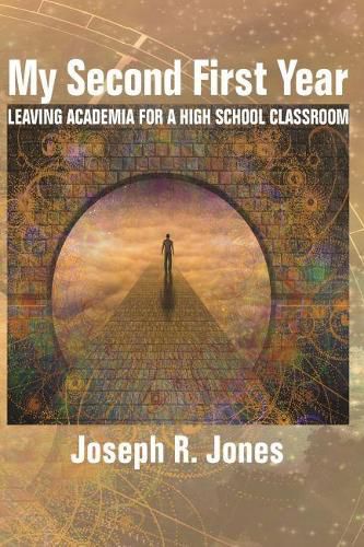 Cover image for My Second First Year: Leaving Academia for a High School Classroom